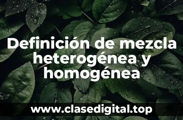 Definición de mezcla heterogénea y homogénea