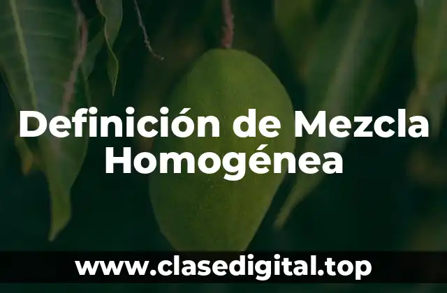 Definición de Mezcla Homogénea