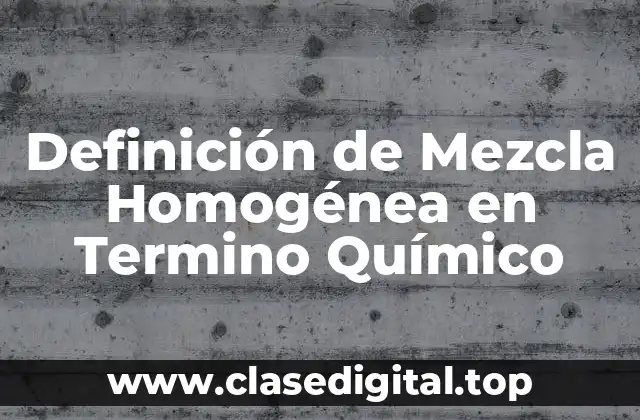 Definición de Mezcla Homogénea en Termino Químico