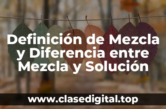Definición de Mezcla y Diferencia entre Mezcla y Solución