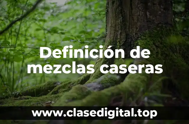 Definición de mezclas caseras