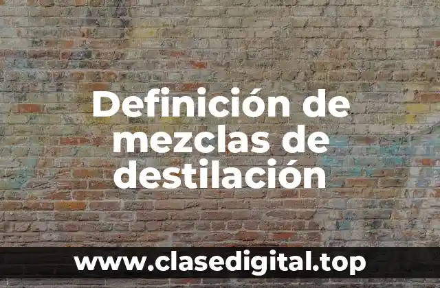 Ejemplos de mezclas de destilación
