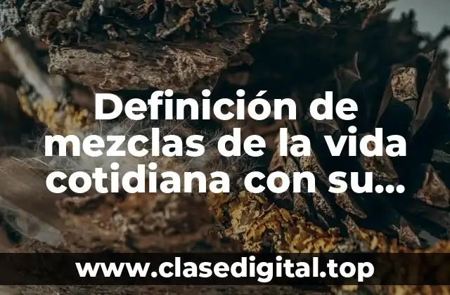 Definición de mezclas de la vida cotidiana con su procedimiento