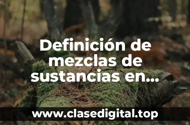 Definición de mezclas de sustancias en disoluciones coloides y suspensiones