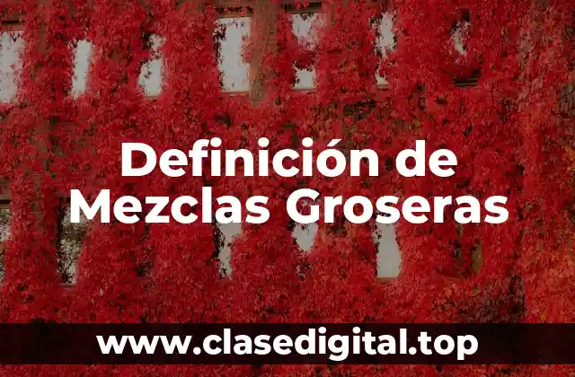 Definición de Mezclas Groseras