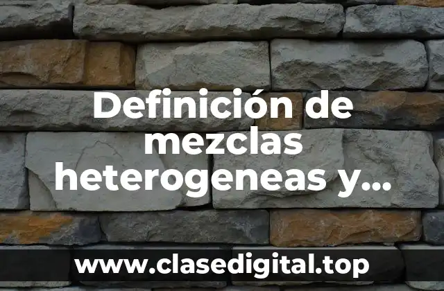Definición de mezclas heterogeneas y homogeneas en la vida cotidiana