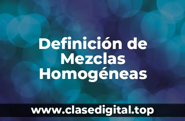 Definición de Mezclas Homogéneas