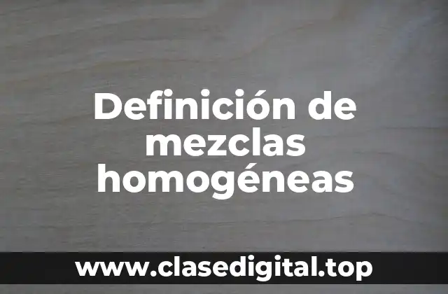 Definición técnica de mezcla homogénea