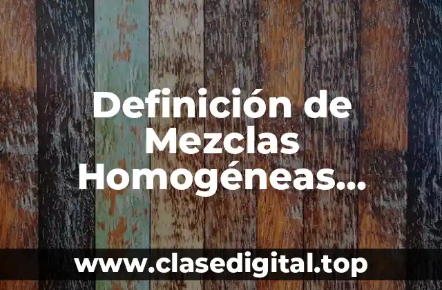 Definición de Mezclas Homogéneas Líquidas