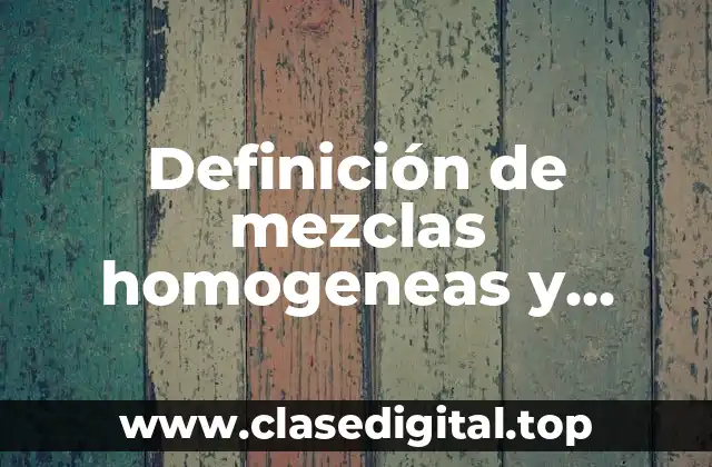 Definición de mezclas homogeneas y heterogeneas para niños de primaria