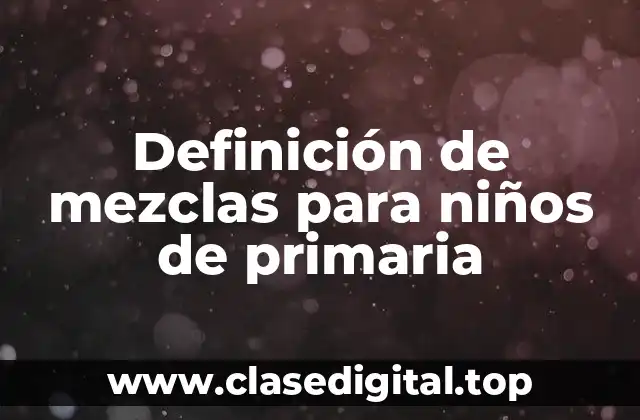 Definición de mezclas para niños de primaria