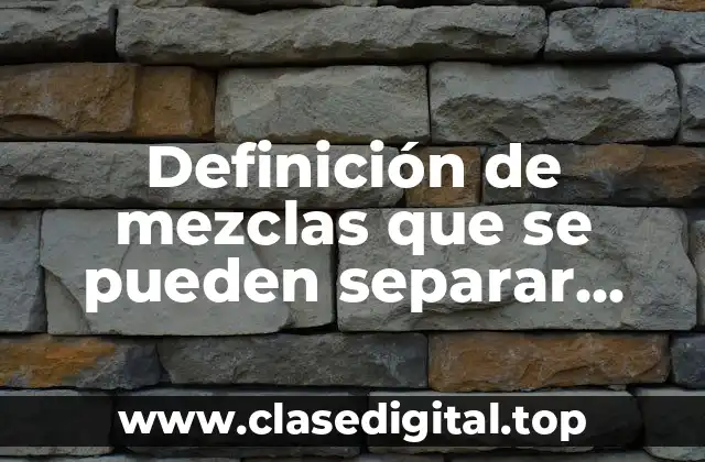 Definición de mezclas que se pueden separar mediante la fusión