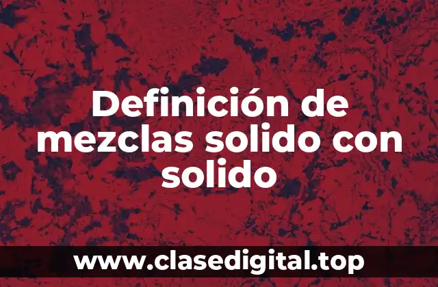 Ejemplos de mezclas solido con solido