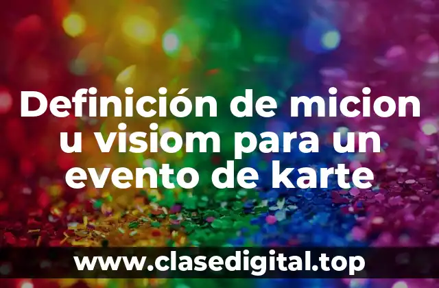Definición de micion u visiom para un evento de karte