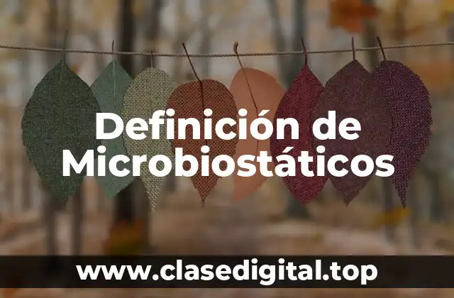 Definición de Microbiostáticos