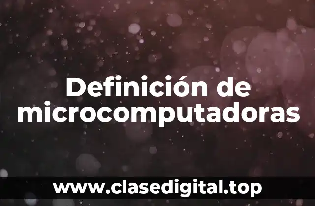 Definición de microcomputadoras