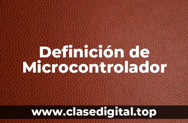 Definición técnica de Microcontrolador