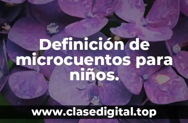 Definición de microcuentos para niños.
