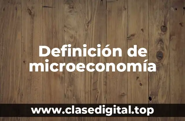 Definición de microeconomía