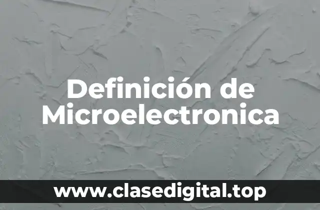 Definición de Microelectronica