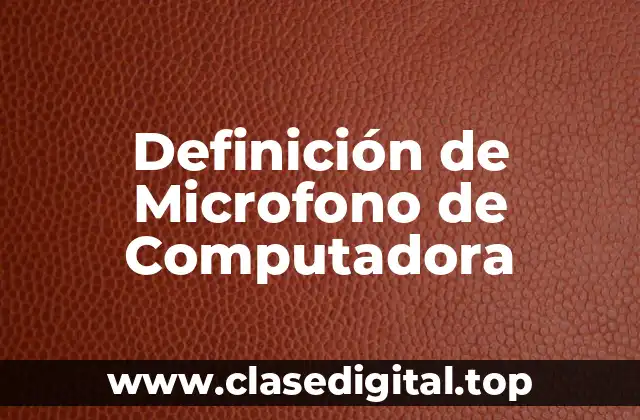 Definición de Microfono de Computadora