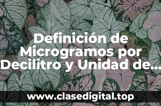 Definición de Microgramos por Decilitro y Unidad de Medida