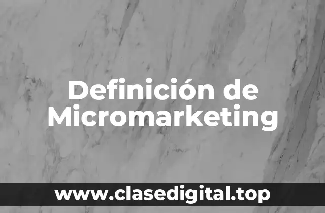 Definición de Micromarketing