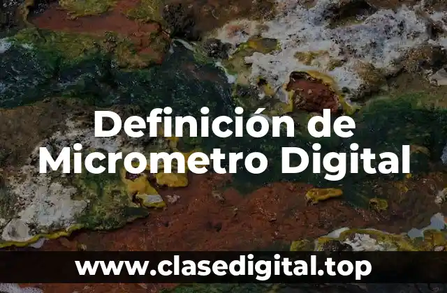 Definición de Micrometro Digital