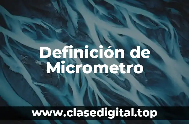 Definición de Micrometro