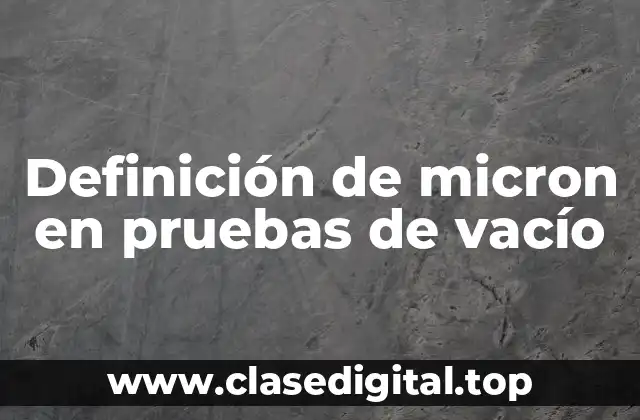 Definición de micron en pruebas de vacío