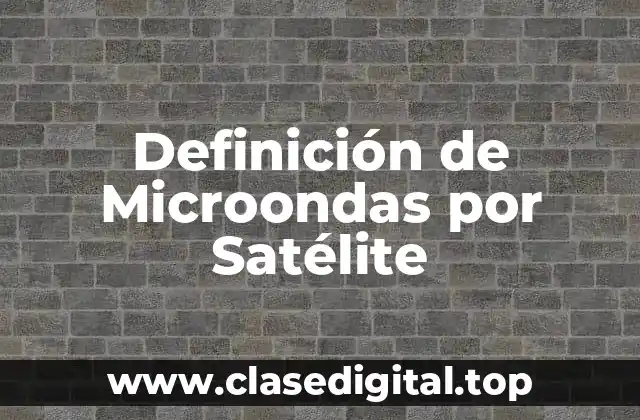 Definición de Microondas por Satélite