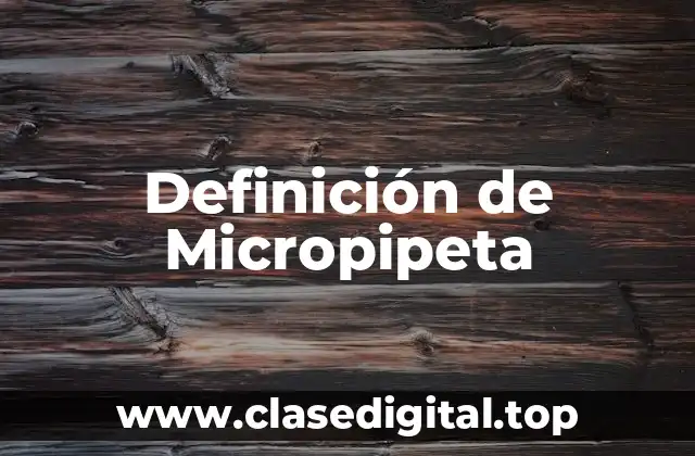 Definición de Micropipeta