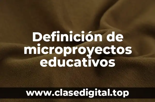 Definición de microproyectos educativos