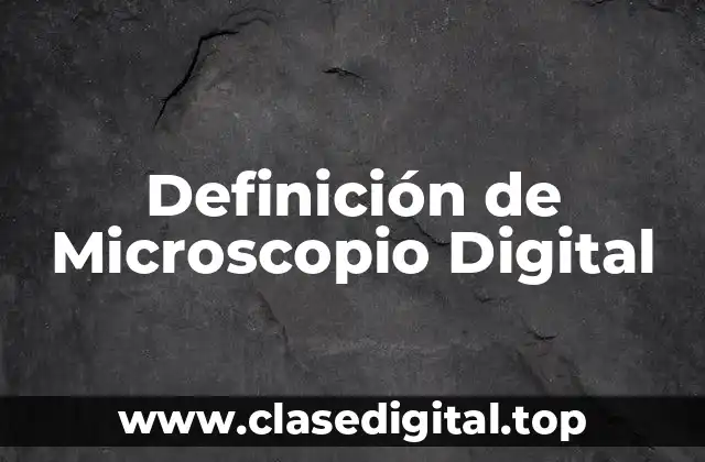 Definición de Microscopio Digital