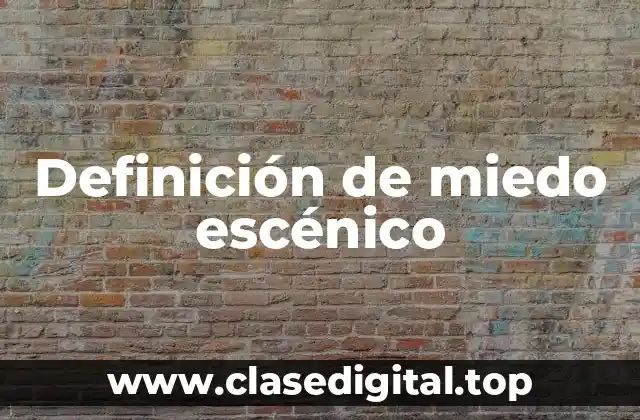 Definición de miedo escénico