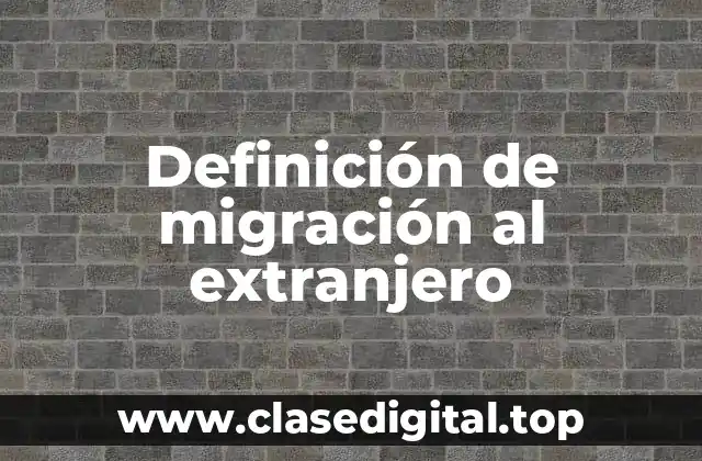 Definición de migración al extranjero