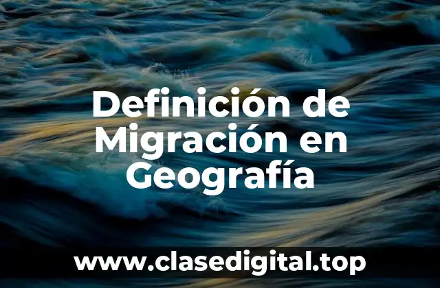 Definición de Migración en Geografía