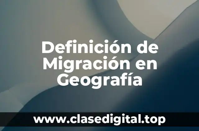 Definición de Migración en Geografía