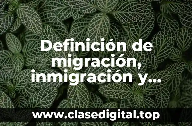 Definición de migración, inmigración y emigración