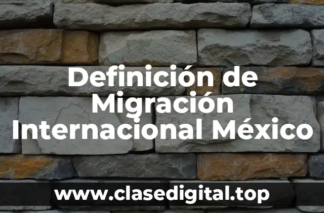Definición de Migración Internacional México