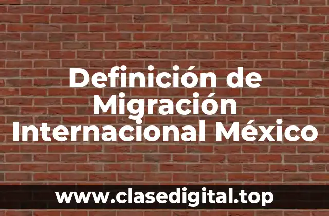 Definición de Migración Internacional México