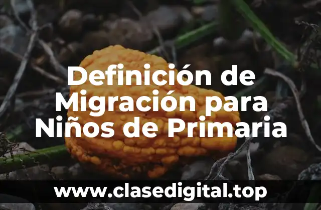 Definición de Migración para Niños de Primaria