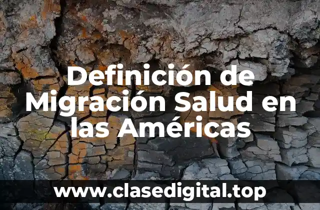 Definición de Migración Salud en las Américas