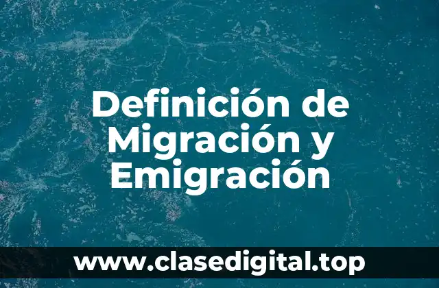 Definición de Migración y Emigración