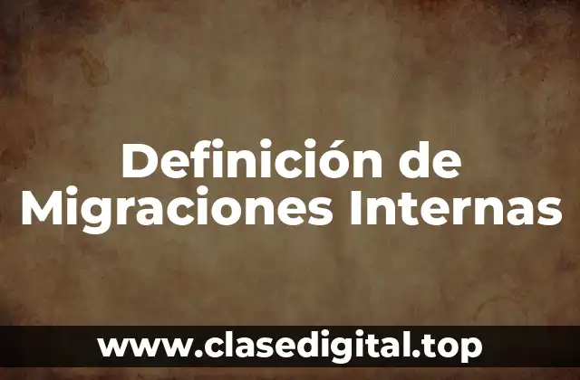 Definición de Migraciones Internas