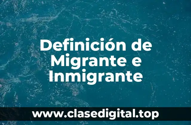 Definición de Migrante e Inmigrante