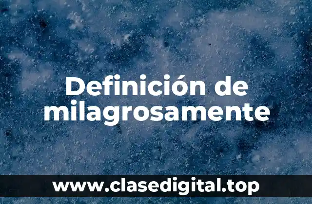 Definición de milagrosamente