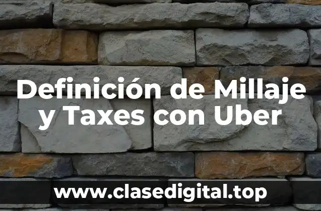Definición de Millaje y Taxes con Uber