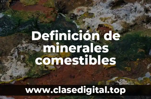 Ejemplos de minerales comestibles