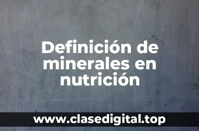 Definición de minerales en nutrición
